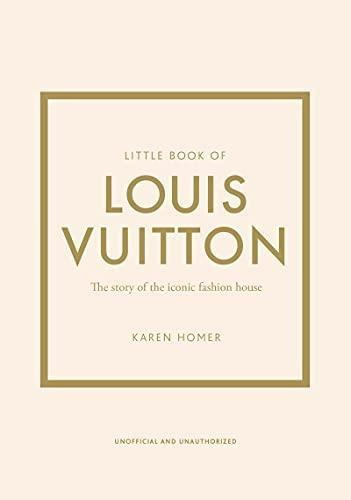 Little Book Of Louis Vuitton: The Story Of The Iconic Fashio