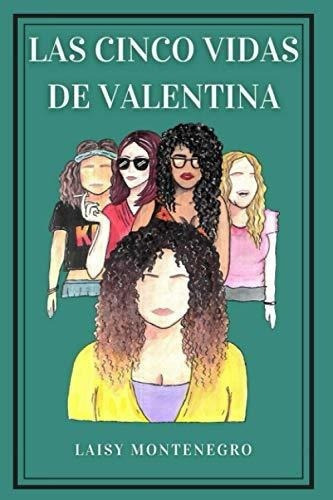 Las Cinco Vidas De Valentina - Montenegro, Laisy, De Montenegro, Laisy. Editorial Independently Published En Español
