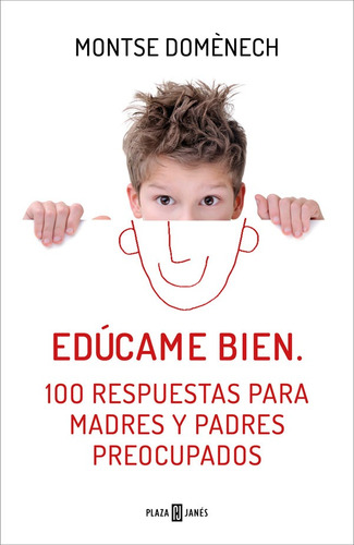 Edúcame Bien,  100 Respuestas Para Madres Y Padres Preocupad