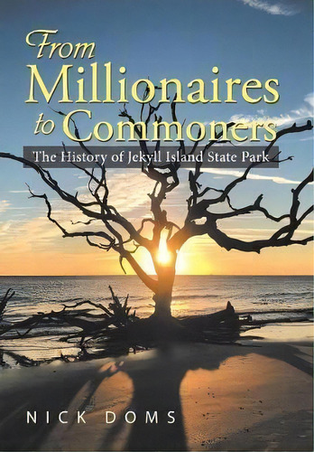 From Millionaires To Commoners : The History Of Jekyll Island State Park, De Nick Doms. Editorial Authorhouse, Tapa Dura En Inglés