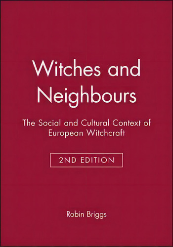 Witches And Neighbours : The Social And Cultural Context Of European Witchcraft, De Robin Briggs. Editorial John Wiley And Sons Ltd, Tapa Dura En Inglés