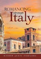 Libro Romancing Through Italy - Robert James Connors