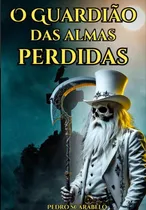 Comprar O Guardião Das Almas Perdidas, De Pedro Scäråbélo