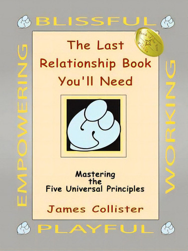 The Last Relationship Book You'll Need: Mastering The Five Universal Principles, De Collister, James. Editorial Authorhouse, Tapa Blanda En Inglés