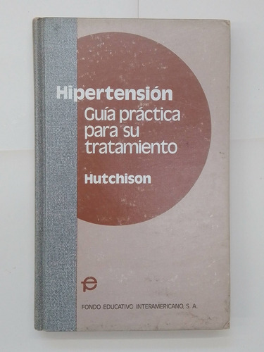 Hipertensión Guía Práctica Para Su Tratamiento - Hutchison 