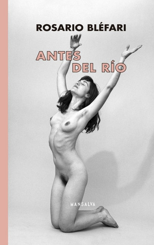 Antes Del Río / Rosario Bléfari / Mansalva / Libro Nuevo