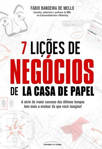 7 lições de negócios de La Casa de Papel, de Mello, Fábio Bandeira de. Editorial Universo dos Livros Editora LTDA, capa mole em português, 2018