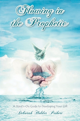 Libro Flowing In The Prophetic: A Hand's-on Guide To Deve...