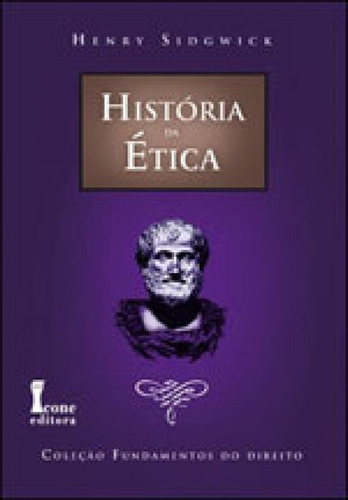 Historia Da Etica, De Sidgwick, Henry. Editora Icone, Capa Mole, Edição 1ª Edição 2010