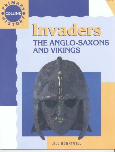 Invaders The Anglo Saxons And Vikis  - Jill Honnywill