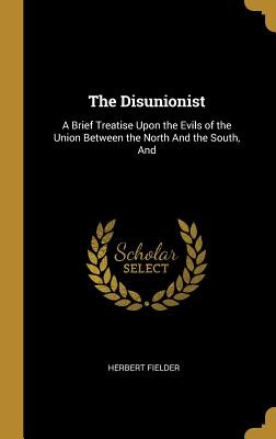 Libro The Disunionist: A Brief Treatise Upon The Evils Of...