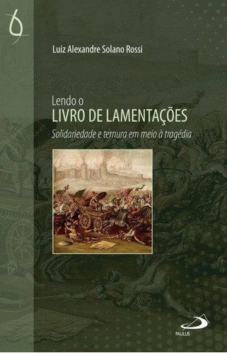 Lendo O Livro De Lamentações - Solidariedade E Ternura Em Meio À Tragédia, De Luiz Alexandre Solano Rossi. Em Português