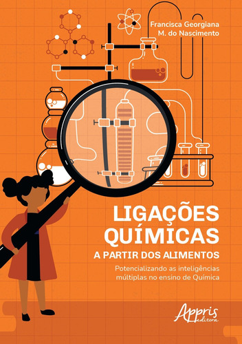 Ligações químicas a partir dos alimentos: potencializando as inteligências múltiplas no ensino de química, de Nascimento, Francisca Georgiana M. do. Editorial Appris Editora e Livraria Eireli - ME, capa mole em português, 2021