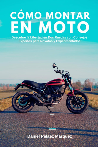 Libro: Cómo Montar En Moto: Descubre La Libertad En Dos Rued