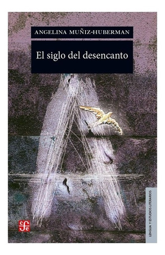 El Siglo Del Desencanto | Angelina Muñiz-huberman