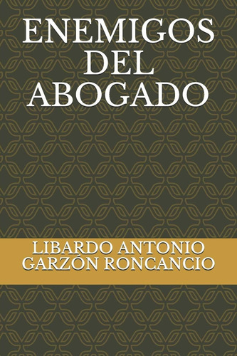 Enemigos Del Abogado (spanish Edition), De Garzón Roncancio, Libardo Antonio. Editorial Independently Published, Tapa Blanda En Español