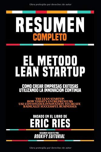 Libro: Resumen Completo El Método Lean Startup: Como Crear E