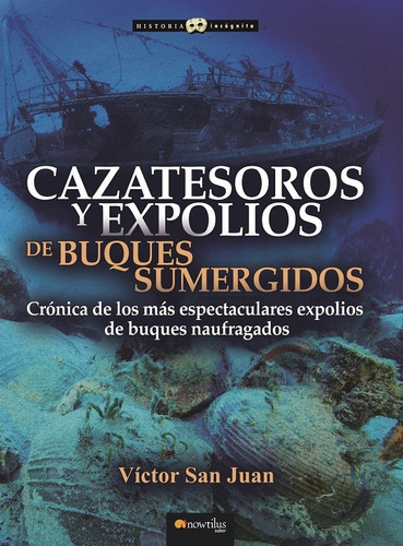 Cazatesoros y expolios de buques sumergidos, de Victor San Juan. Editorial Nowtilus, tapa blanda en español, 2020