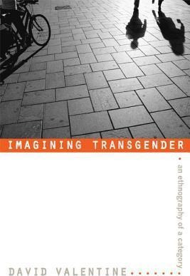 Imagining Transgender - David Valentine