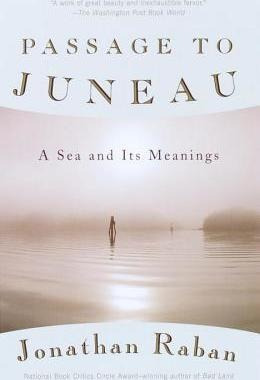 Passage To Juneau : A Sea And Its Meanings - Jonathan Raban