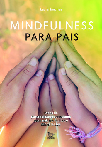 Mindfulness para pais: Dicas de parentalidade consciente para pais tranquilos e filhos felizes, de Sanches, Laura. Editora Urbana Ltda, capa mole em português, 2018