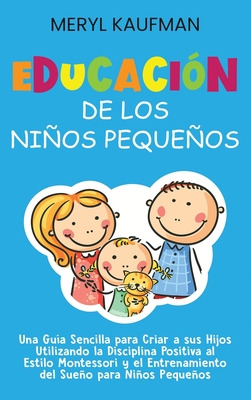 Libro Educaciã³n De Los Niã±os Pequeã±os: Una Guã­a Senci...