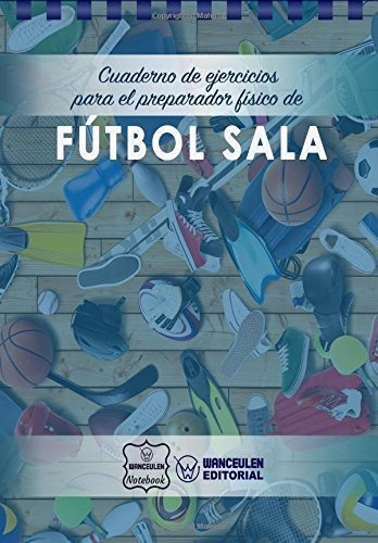 Cuaderno De Ejercicios Para El Preparador Físico De Fútbol S