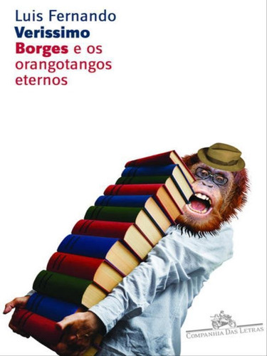 Borges E Os Orangotangos Eternos, De Veríssimo, Luis Fernando. Editora Companhia Das Letras, Capa Mole, Edição 1ª Edicao - 2000 Em Português