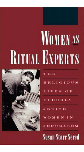 Women As Ritual Experts : The Religious Lives Of Elderly Je, De Susan Starr Sered. Editorial Oxford University Press Inc En Inglés