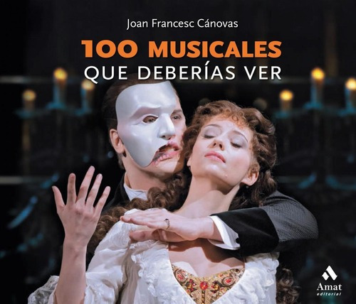 Libro: 100 Musicales Que Deberías Ver. Canovas Tomas, Joan 