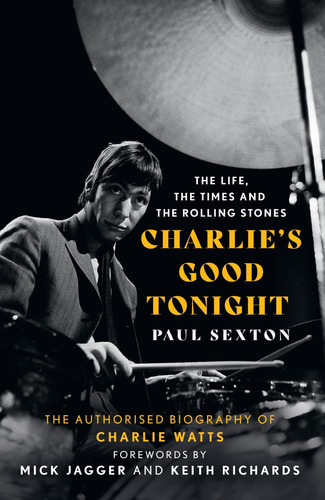 Charlie's Good Tonight: The Life, The Times And The Rolling Stones, De Paul Sexton. Editorial Mudlark, Tapa Dura En Inglés, 2022