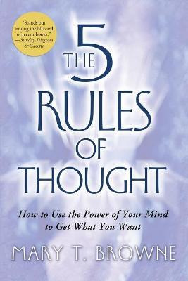 The 5 Rules Of Thought: How To Use The Power Of Your Mind...