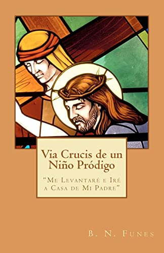 Via Crucis De Un Niño Prodigo:  Me Levantare E Ire A Casa De