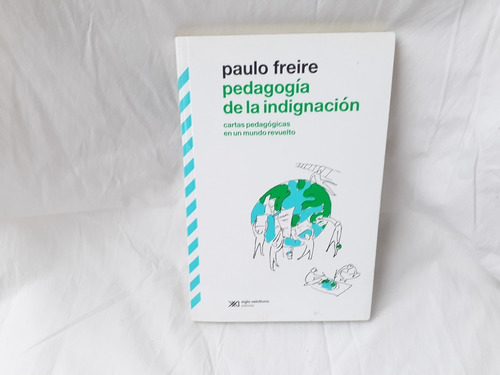 Pedagogia De La Indignacion Freire Paulo  Siglo Xxi Editores