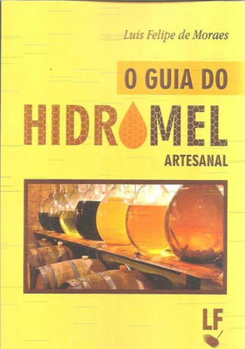 Guia Do Hidromel Artesanal, O, De Moraes, Luis Felipe De. Editora Livraria Da Fisica - Lf, Capa Mole Em Português