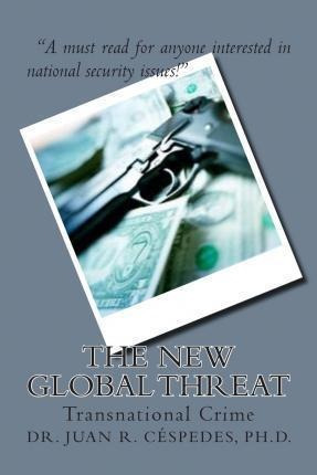 The New Global Threat - Ph D Dr Juan R Cespedes