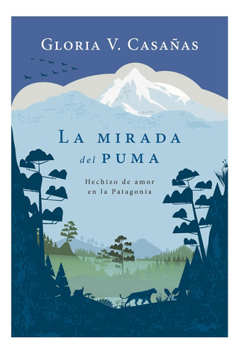 La Mirada Del Puma. Hechizo De Amor En La Patagonia
