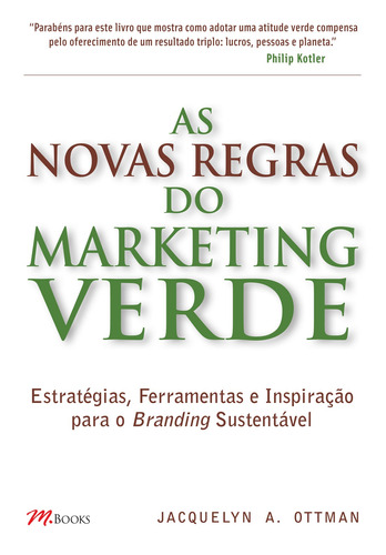 As Novas Regras do Marketing Verde: Estratégias, Ferramentas e Inspiração para o Branding Sustentável, de Ottman, Jacquelyn A.. M.Books do Brasil Editora Ltda, capa mole em português, 2012