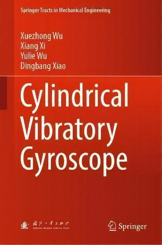 Cylindrical Vibratory Gyroscope, De Xuezhong Wu. Editorial Springer Verlag, Singapore, Tapa Dura En Inglés