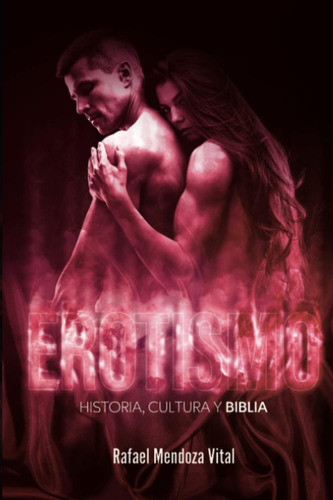 Libro Erotismo Historia, Cultura Y Biblia (spanish Edition)