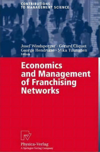 Economics And Management Of Franchising Networks, De Josef Windsperger. Editorial Springer-verlag Berlin And Heidelberg Gmbh & Co. Kg, Tapa Blanda En Inglés