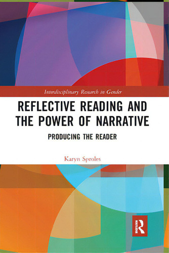 Reflective Reading And The Power Of Narrative: Producing The Reader, De Sproles, Karyn. Interdisciplinary Research In Gender, Vol. 1. Editorial Routledge, Tapa Blanda En Inglés