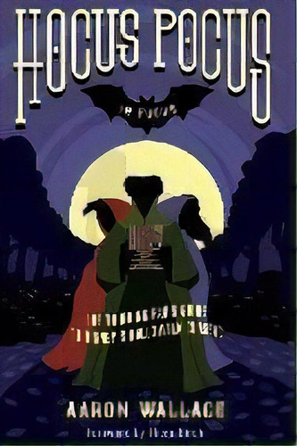 Hocus Pocus In Focus : The Thinking Fan's Guide To Disney's Halloween Classic, De Aaron Wallace. Editorial Scribistics Corp., Tapa Blanda En Inglés
