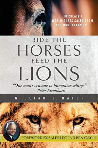 Ride The Horses, Feed The Lions: One Manøs Crusade To Humanize Selling, De Hatch, William D.. Editorial Genius Book Company, Tapa Blanda En Inglés