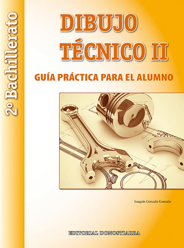 Cuaderno Dibujo Técnico Ii 2ºbachillerato. Guia Práctica De