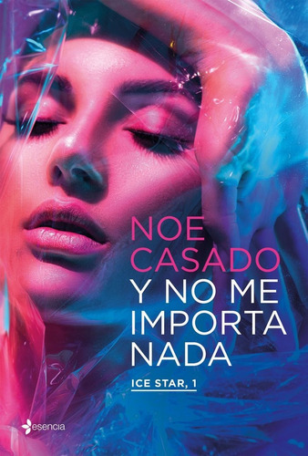 Y NO ME IMPORTA NADA. ICE STAR, 1, de NOE CASADO. Editorial ESENCIA, tapa blanda en español