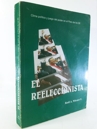 Fujimori - El Reeleccionista- Perú Años 90 - Raúl A. Wiener 