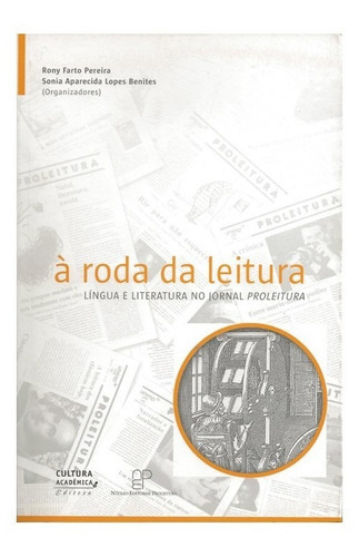 À Roda Da Leitura Língua E Literatura No Jornal Proleitura: À Roda Da Leitura Língua E Literatura No Jornal Proleitura, De Pereira, Rony Farto. Editora Unesp, Capa Mole, Edição 1 Em Português