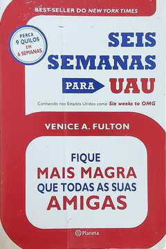 Livro Seis Semanas Para Uau: Fique Mais Magra Que Todas As Suas Amigas - Venice A Fulton [2013]