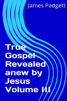 Libro True Gospel Revealed Anew By Jesus Vol Iii - Padget...